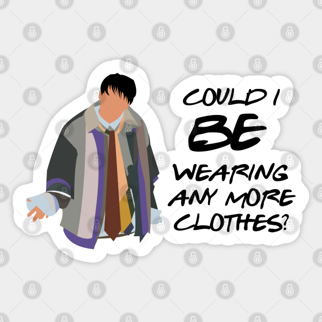 Could I BE Wearing Any More Clothes? Friends Tv Show Sticker